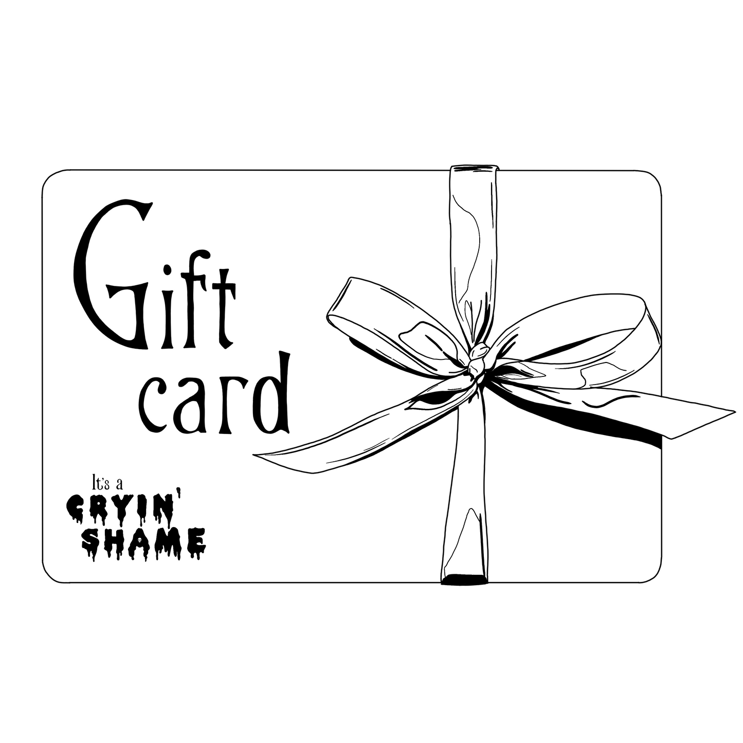 It's a Cryin' Shame Gift Card